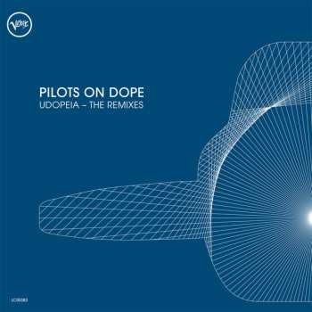 Album Pilots On Dope: Udopeia - The Remixes