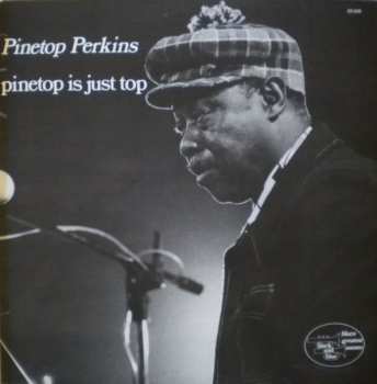 Album Pinetop Perkins: Pinetop Is Just Top