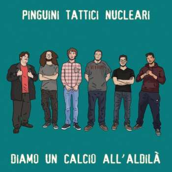 Album Pinguini Tattici Nucleari: Diamo Un Calcio All'Aldilà