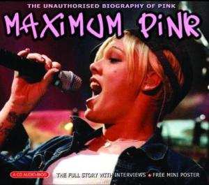 Album P!NK: Maximum Pink (The Unauthorised Biography Of Pink)