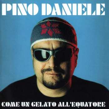 Pino Daniele: Come Un Gelato All'Equatore