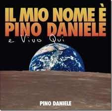 Pino Daniele: Il Mio Nome È Pino Daniele E Vivo Qui