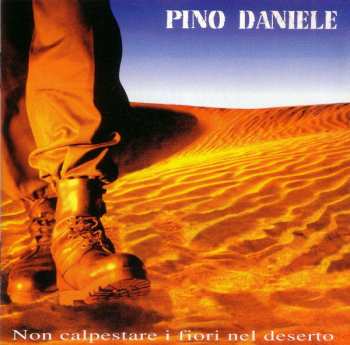 Album Pino Daniele: Non Calpestare I Fiori Nel Deserto