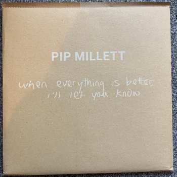 Album Pip Millett: When Everything Is Better, I'll Let You Know