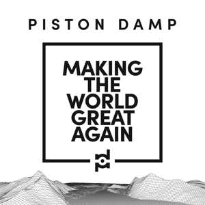 Album Piston Damp: Making The World Great Again