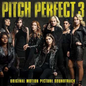 Album Pitch Perfect Cast: Pitch Perfect 3 (Original Motion Picture Soundtrack)