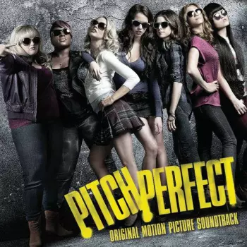 Pitch Perfect Cast: Pitch Perfect - Original Motion Picture Soundtrack