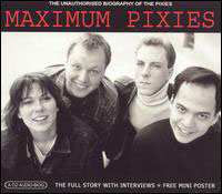 Album Pixies: Maximum Pixies (The Unauthorised Biography Of The Pixies)