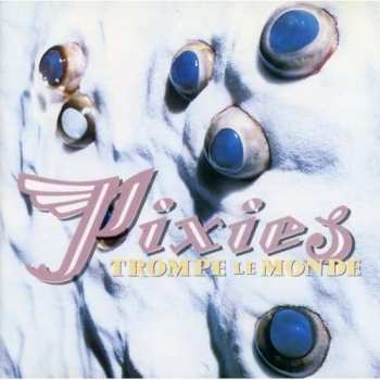 Album Pixies: Trompe Le Monde