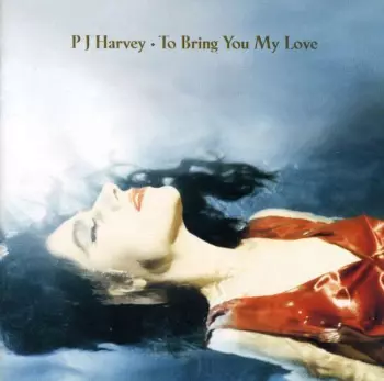 Album PJ Harvey: To Bring You My Love