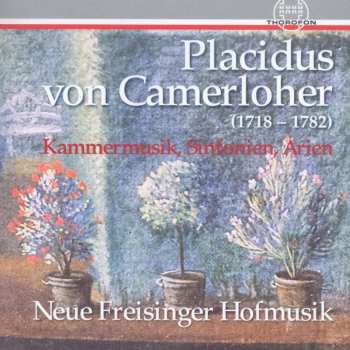 Album Placidus von Camerloher: Sinfonien, Kammermusik & Arien