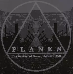 Planks: The Darkest Of Grays / Solicit To Fall