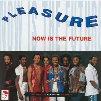 Album Pleasure: Now Is The Future - The Best Of Pleasure Volume 2
