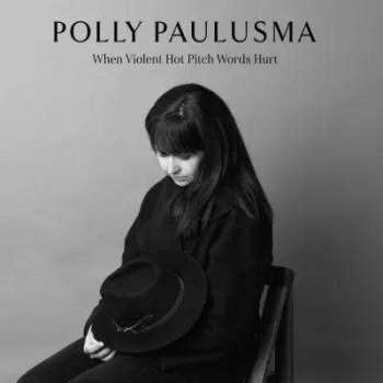 LP Polly Paulusma: When Violent Hot Pitch Words Hurt 458526