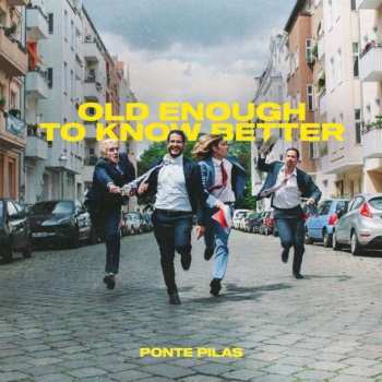Album Ponte Pilas: Old Enough To Know Better
