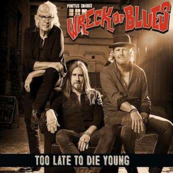 Album Pontus Snibb's Wreck Of Blues: Too Late To Die Young 