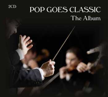 Album Pop Goes Classic [the Royal Philharmonic Orchestra]: Pop Goes Classic - The Album