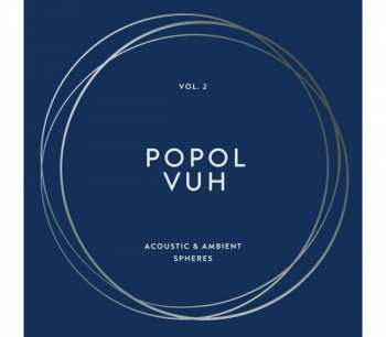 Album Popol Vuh: The Essential Album Collection Vol.2 - Acoustic & Ambient Spheres