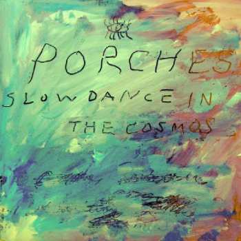 Album Porches: Slow Dance In The Cosmos