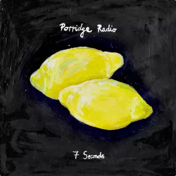 Porridge Radio: 7 Seconds
