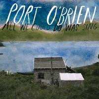Album Port O'Brien: All We Could Do Was Sing