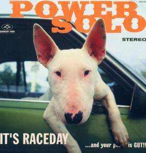 Album Powersolo: It's Raceday ...And Your Pussy Is Gut!!!