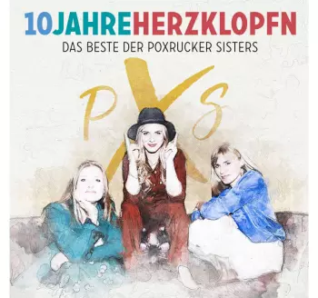 Poxrucker Sisters: 10 Jahre Herzklopfn: Das Beste Der Poxrucker Sisters