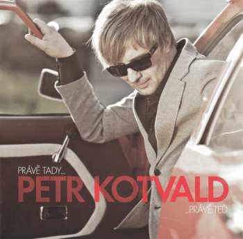 Album Petr Kotvald: Právě Tady...Právě Teď