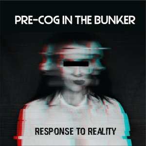 Pre-Cog In The Bunker: Response to Reality