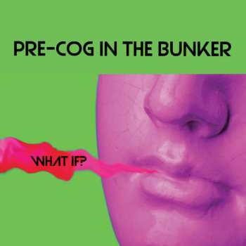 Album Pre-Cog In The Bunker: What If?