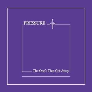 Album Pressure: The One's That Got Away