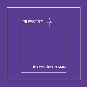 Pressure: The One's That Got Away