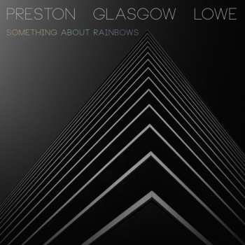 Album Preston Glasgow Lowe: Something About Rainbows