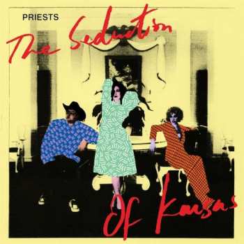 Album Priests: The Seduction Of Kansas