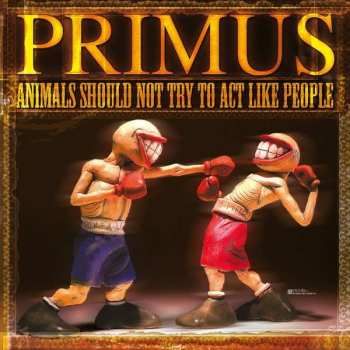 Album Primus: Animals Should Not Try To Act Like People
