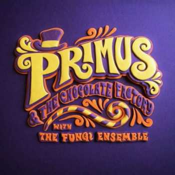 Album Primus: Primus & The Chocolate Factory With The Fungi Ensemble