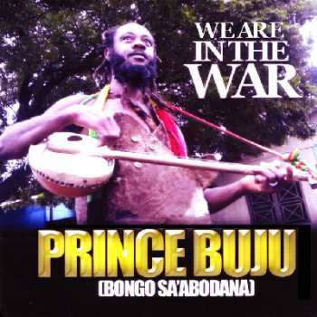 LP Prince Buju: We Are In The War (Bongo Sa'Abodaana) 71498