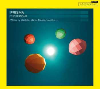 Album Prisma: The Seasons (Works By Castello, Marini, Merula, Uccellini...)