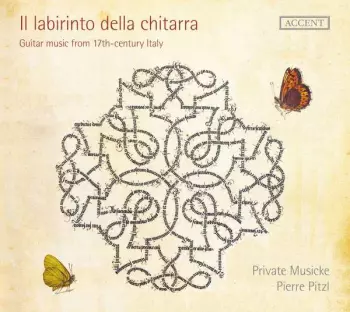 Private Musicke & Pierre Pitzl Il Labirinto Della Chitara - Gutar Music From 17th-Century Italy 