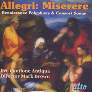 Pro Cantione Antiqua: Allegri: Miserere Renaissance Polyphony & Consort Songs