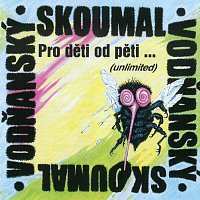 Album Skoumal Petr & Jan Vodňanský: Pro děti od pěti… (unlimited)