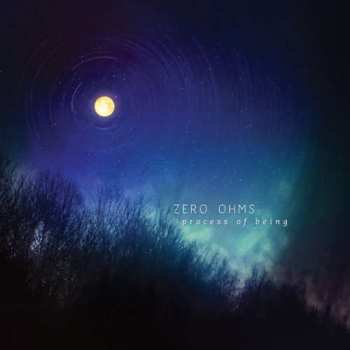 Album Zero Ohms: Process Of Being