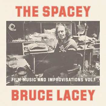 Prof. Bruce Lacey: The Spacey Bruce Lacey - Film Music And Improvisations Vol. 1