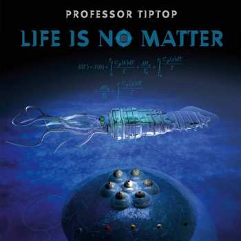Album Professor Tip Top: Life Is No Matter
