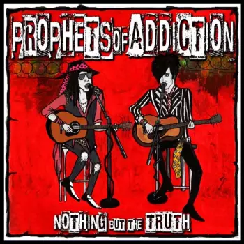 Prophets Of Addiction: Nothin' But The Truth