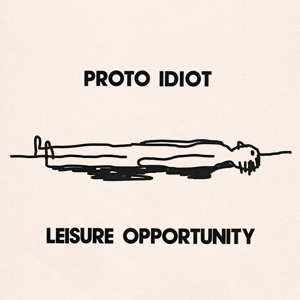 Album Proto Idiot: Leisure Opportunity