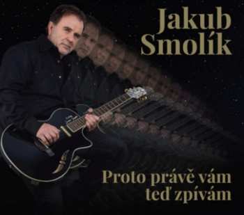 CD Jakub Smolík: Proto Prave Vam Ted Zpivam 56444