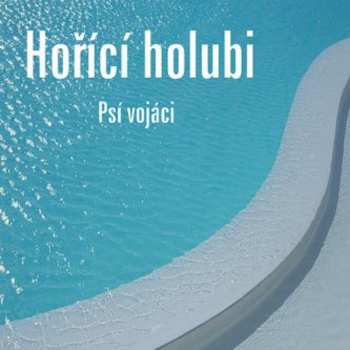Album Psí Vojáci: Hořící Holubi 