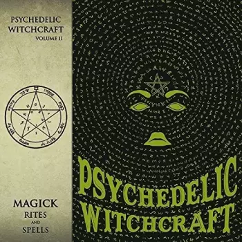 Psychedelic Witchcraft: Magick Rites And Spells