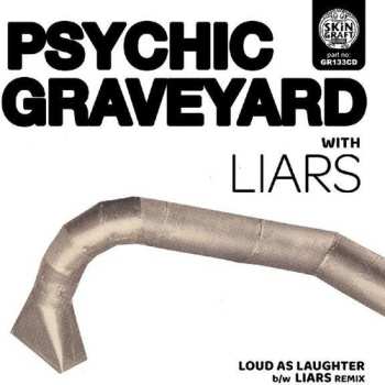 Album Psychic Graveyard: Loud As Laughter b/w Liars Remix
